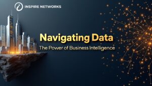 Navigating Data: The Power of Business Intelligence