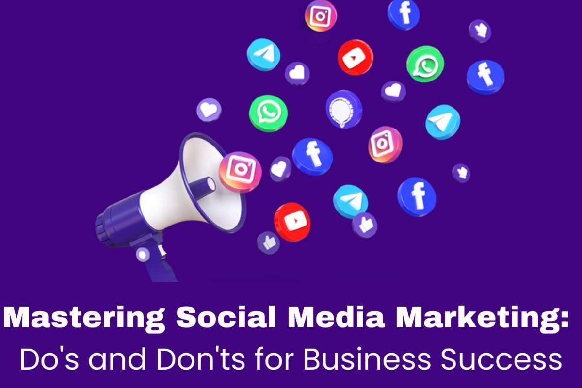 Mastering Social Media Marketing: Do's and Don'ts for Business Success